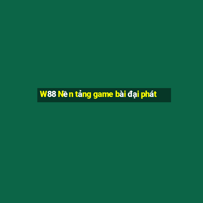 W88 Nền tảng game bài đại phát