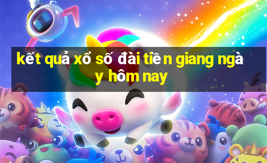 kết quả xổ số đài tiền giang ngày hôm nay