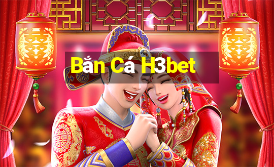 Bắn Cá H3bet