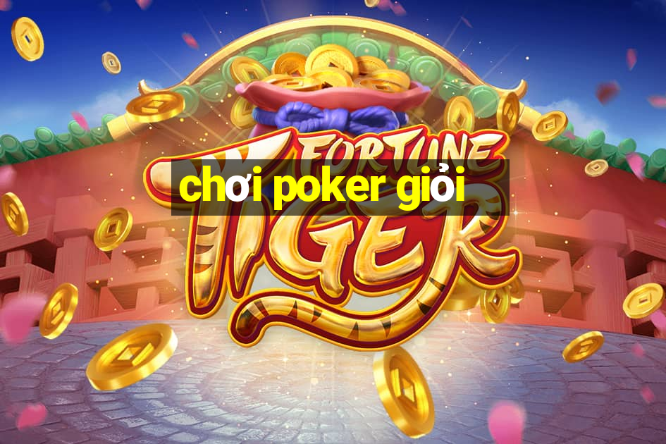 chơi poker giỏi