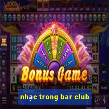 nhạc trong bar club