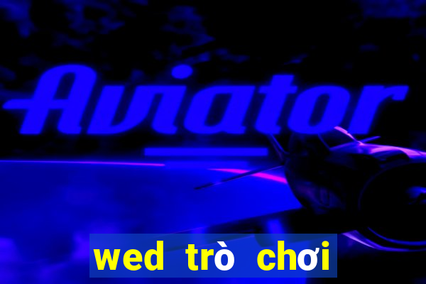 wed trò chơi điện tử