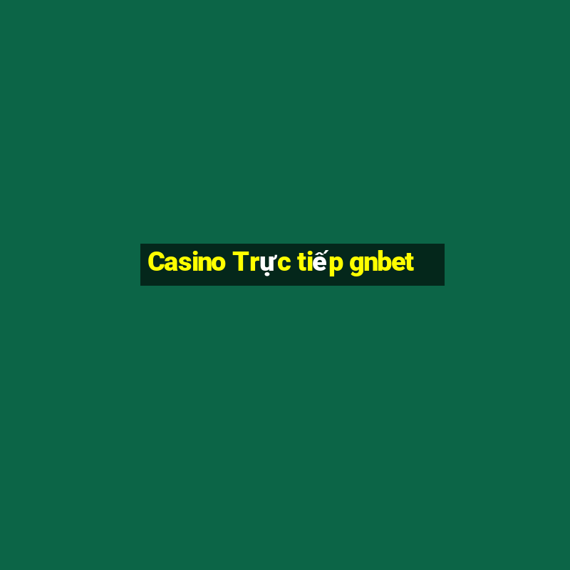 Casino Trực tiếp gnbet