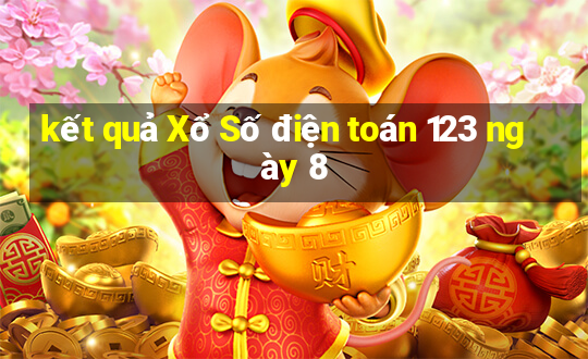 kết quả Xổ Số điện toán 123 ngày 8