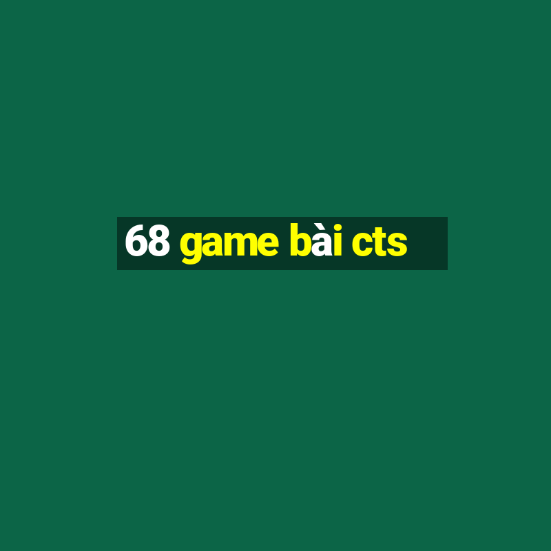 68 game bài cts