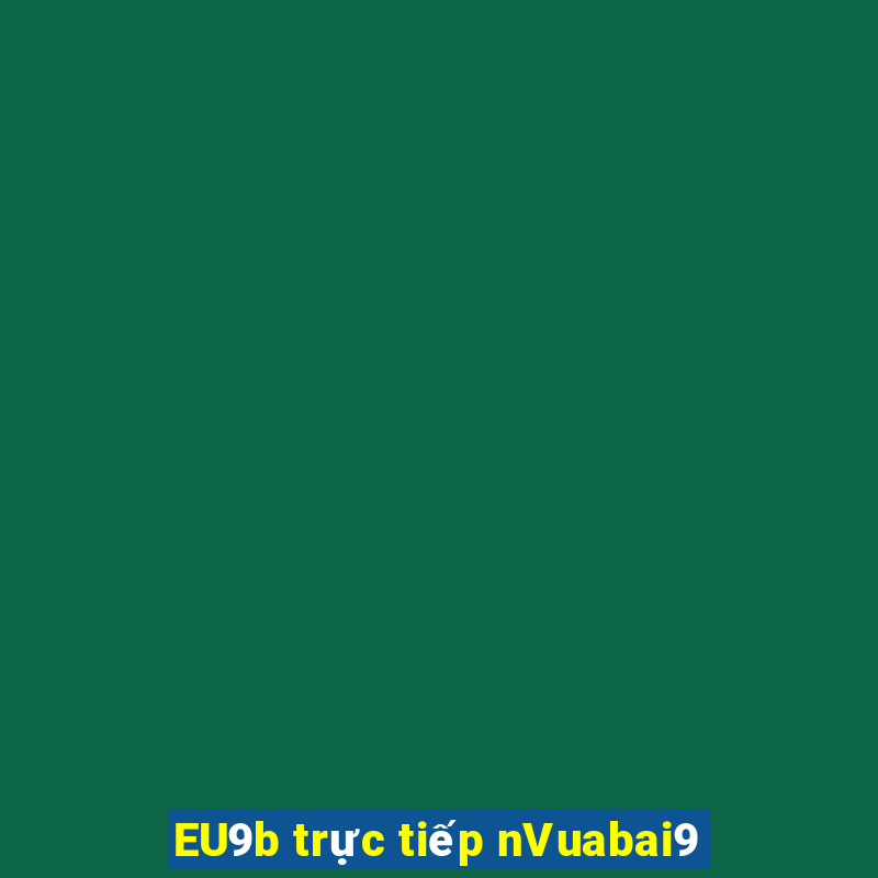 EU9b trực tiếp nVuabai9