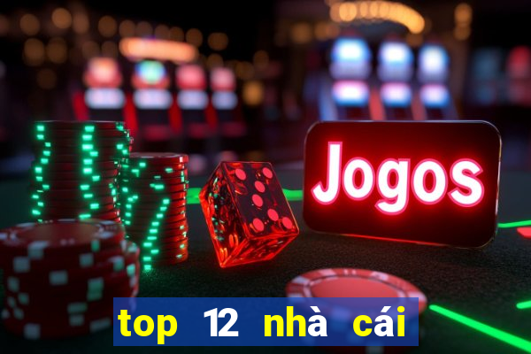 top 12 nhà cái uy tín