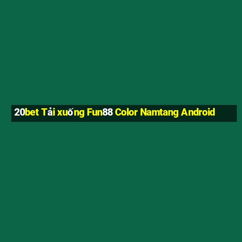 20bet Tải xuống Fun88 Color Namtang Android