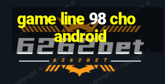 game line 98 cho android