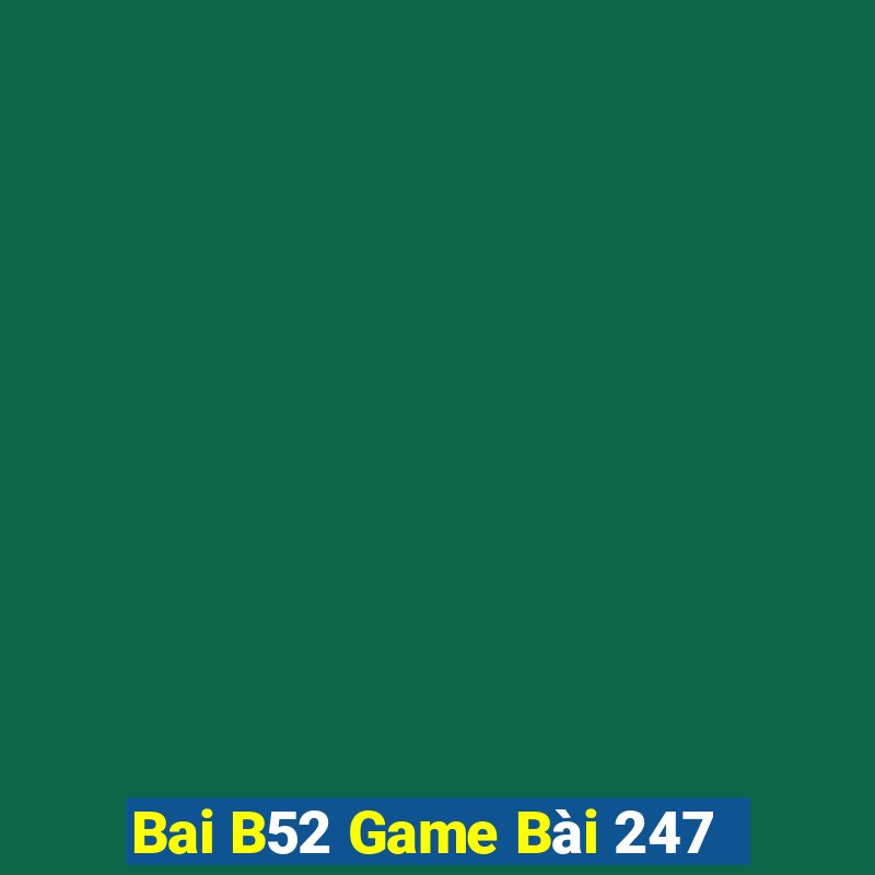 Bai B52 Game Bài 247