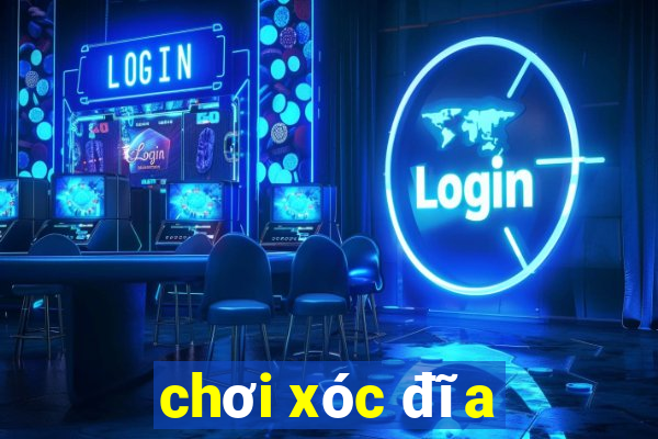 chơi xóc đĩa