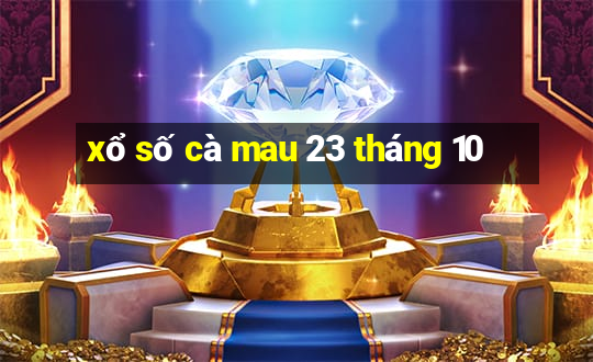 xổ số cà mau 23 tháng 10