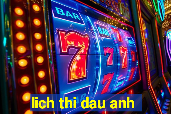 lich thi dau anh