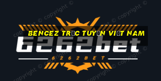 BENCEZ TRỰC TUYẾN Việt nam