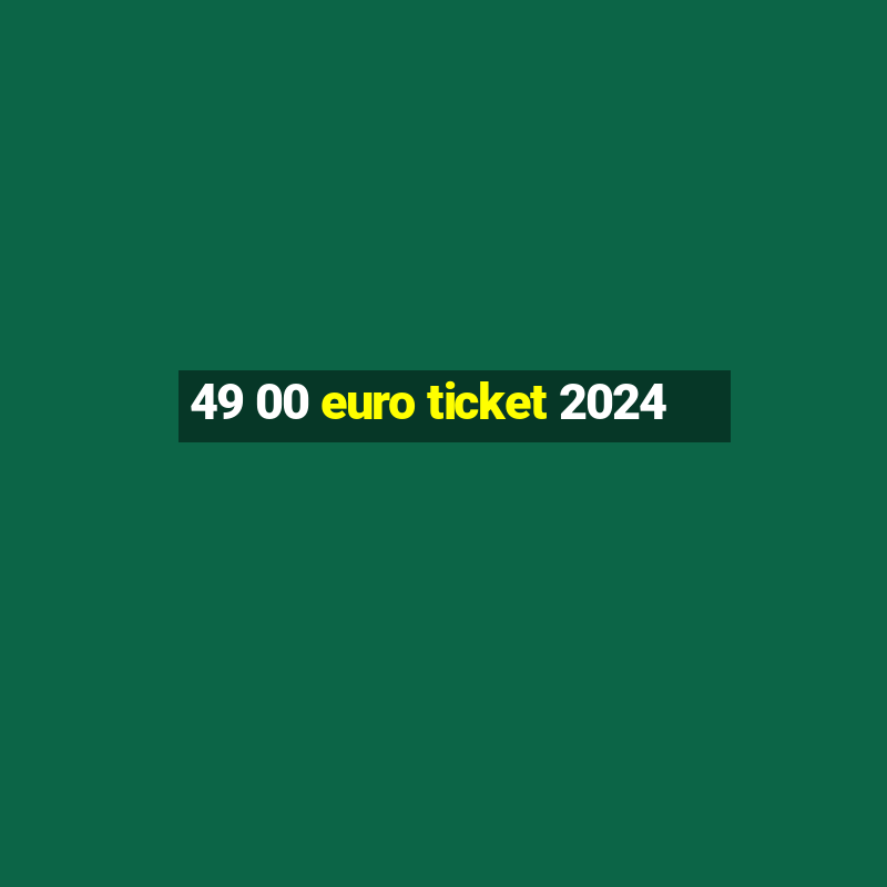 49 00 euro ticket 2024