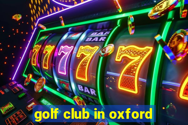 golf club in oxford