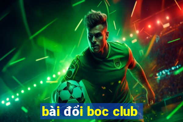 bài đổi boc club