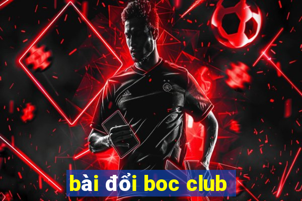 bài đổi boc club