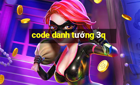 code danh tướng 3q