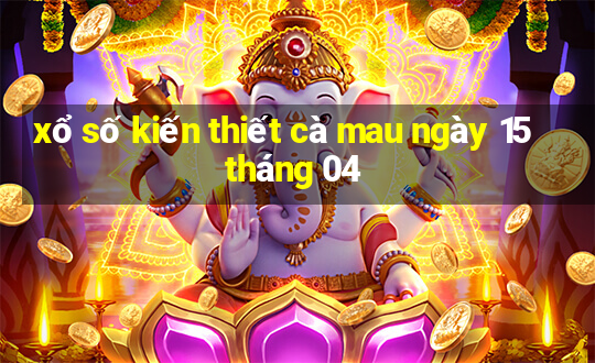 xổ số kiến thiết cà mau ngày 15 tháng 04