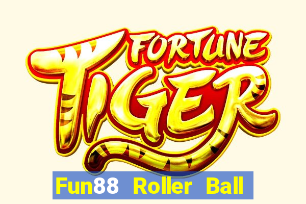 Fun88 Roller Ball tốt hơn