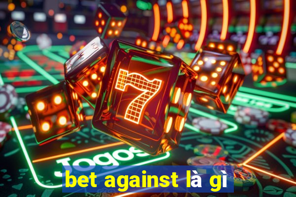 bet against là gì