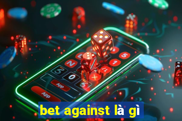 bet against là gì