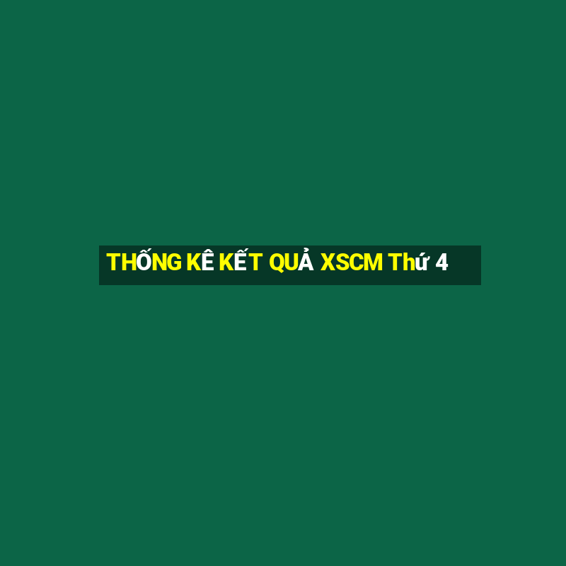 THỐNG KÊ KẾT QUẢ XSCM Thứ 4