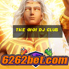 the gioi dj club