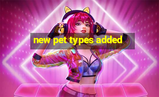 new pet types added