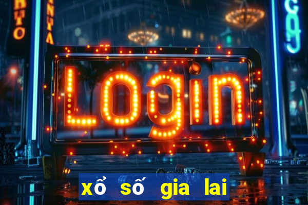 xổ số gia lai con nào lâu ra