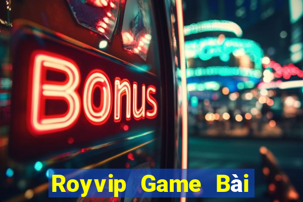 Royvip Game Bài Uy Tín Nhất 2022