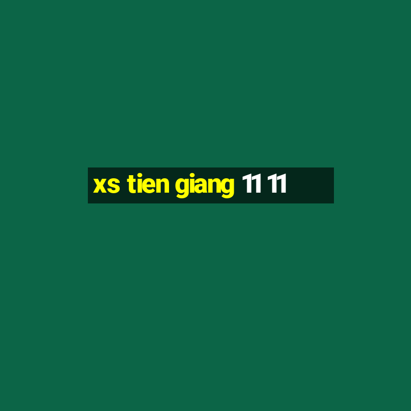 xs tien giang 11 11