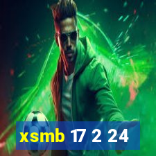 xsmb 17 2 24