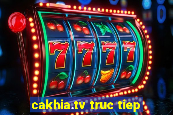 cakhia.tv truc tiep