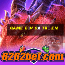 game bắn cá trẻ em