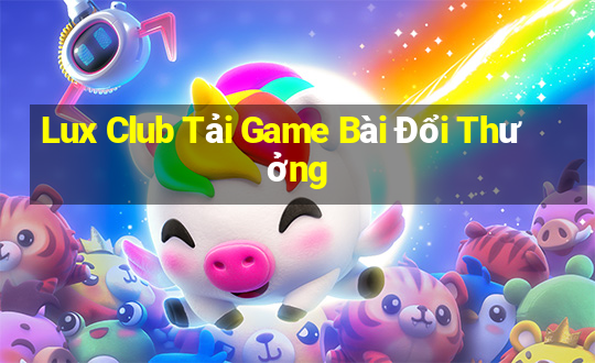 Lux Club Tải Game Bài Đổi Thưởng