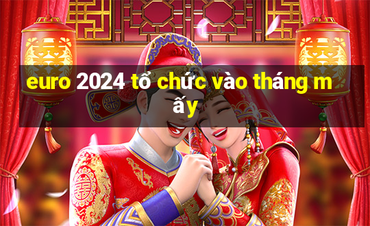 euro 2024 tổ chức vào tháng mấy