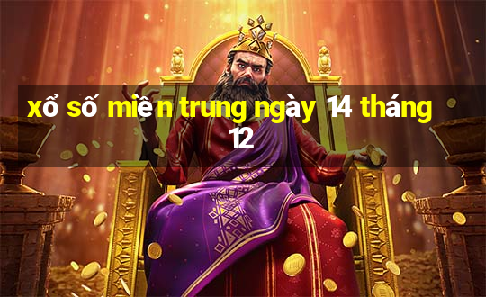 xổ số miền trung ngày 14 tháng 12