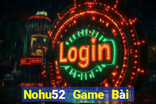 Nohu52 Game Bài B52 Đổi Thưởng 2021