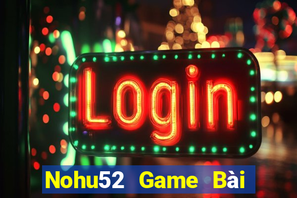 Nohu52 Game Bài B52 Đổi Thưởng 2021