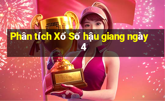 Phân tích Xổ Số hậu giang ngày 4