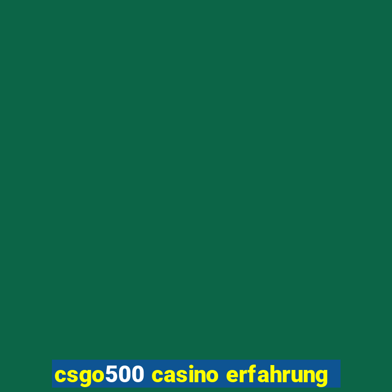 csgo500 casino erfahrung