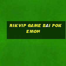 Rikvip Game Bài Pokemon