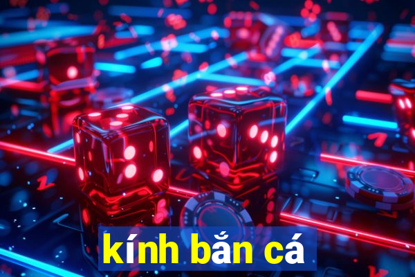 kính bắn cá