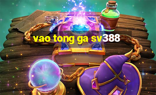 vao tong ga sv388