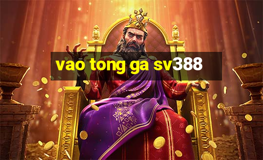 vao tong ga sv388