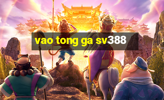 vao tong ga sv388