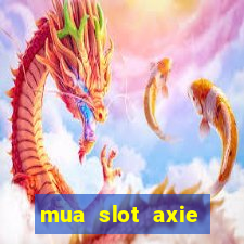 mua slot axie infinity ios