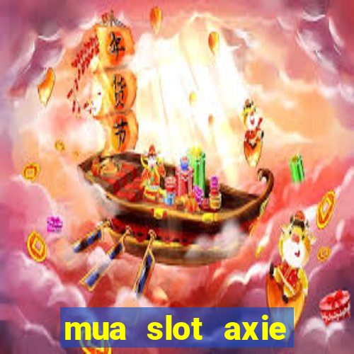 mua slot axie infinity ios